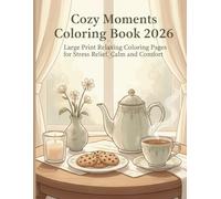 Cozy Moments Coloring Book 2026: Large Print Relaxing Coloring Pages for Stress Relief, Calm, and Comfort