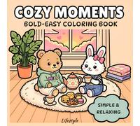 Cozy Moments Coloring Book: 40 Bold & Easy Designs for Adults. Cute, Big and Simple Coloring Pages for Relaxation, Stress Relief and Mindfulness