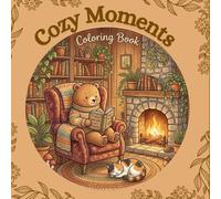 Cozy Moments Coloring Book: 50 Relaxing Whimsical Scenes, Cute Animals, and Comforting Cottagecore Designs for Kids, Teens, and Adults