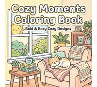 Cozy Moments Coloring Book: Bold and Easy Designs for Adults and Teens Featuring Cute, Simple, and Relaxing Pages for Stress Relief: Simple, Cute and ... Pages for Stress Relief and Mindful Coloring