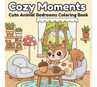 Cozy Moments: Cute Animal Bedrooms Coloring: A Relaxing Coloring Book for Adults and Teens with Adorable Animals in Cozy Bedroom Scenes