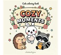 Cozy Moments: Cute Coloring Book for Adults and Teens Featuring Super Cute Animal Characters with Easy and Simple Designs for Relaxation