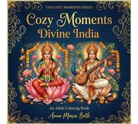 Cozy Moments : Divine India: An Adult Coloring Book For Relaxation ,Mindfulness and Stress Relief