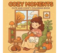 Cozy Moments: Hygge Coloring Book for Adults and Teens with Cute Daily Activities of a Cozy Girl with Comfy Coloring Pages for Relaxation and Stress Relief