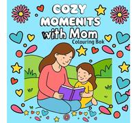 Cozy Moments with Mom coloring book: A Heartwarming Coloring Book for Relaxation, Joy, and Family Love
