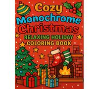 Cozy Monochrome Christmas: Relaxing Holiday Coloring Book: Peaceful Winter Scenes, Cozy Christmas Moments, and Simple Festive Designs for Stress Relief and Joy