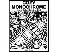 Cozy Monochrome Stress Relief Coloring Book: Easy One-Color Black & White Pages for Relaxation, Mindfulness, and Calm - Simple Cozy Designs for Adults and Teens
