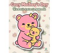 Cozy Mother's Day Kawaii Coloring Book: 30 Bold and Easy Designs Featuring Cute Animal Moms and Babies for Relaxing, Stress Relief, and Creative Fun