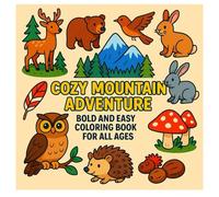 Cozy Mountain Adventure Bold and Easy Coloring Book for All Ages: Cozy and Cute Nature Scenes to Color Cabins, Lakes, Waterfalls, Wildlife, Campfires, and More