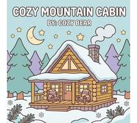 Cozy Mountain Cabin: A Bold and Easy Coloring Book: Simple Retreats, Rustic Nooks, and Cute Snowy Forest for Relaxation and Stress Relief