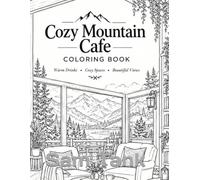 Cozy Mountain Cafe Coloring Book: 62 Warm Winter Lodge Interiors, Fireplaces, Book Cafes, Snowy Cabins and Rustic Coffee Shops to Color for Adults - Relaxation, Hygge, Stress Relief and Mindfulness