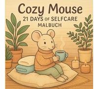 Cozy Mouse 21 Days of Selfcare - Malbuch: Deine persönliche Auszeit - Liebevoll illustrierte Ausmalmotive für mehr Achtsamkeit und Wohlbefinden