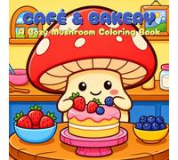 Cozy Mushroom Coloring Book: Cozy Café & Bakery Scenes for Relaxation, Stress Relief, and Creative Coloring Fun for Kids & Adults