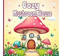 Cozy Mushroom House Coloring Book: 50 Bold and Easy Fantasy Designs of Whimsical , Enchanted Forest Scenes, and Cute Fairy Cottages