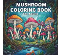 Cozy Mushrooms Coloring Book Relaxing Mushroom Designs for Adults - Calm, Mindful, and Nature-Inspired Coloring