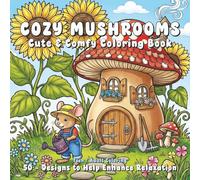 Cozy Mushrooms Cute & Comfy Coloring Book: 50 - Designs to Help Enhance Relaxation