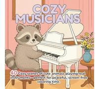 Cozy Musicians: A Wholesome Animal Coloring Book with 40 Cozy Room Scenes - Cute Bunnies, Bears, Cats, and More Playing Instruments Like Guitar, ... Relaxing Coloring Pages for Adults and Kids