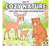 Cozy Nature: Coloring book for Adults and Teens. Cozy and Relaxing Animal & Nature Coloring for a Calm and Creative Escape.