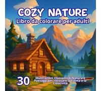COZY NATURE - libro da colorare per adulti: Illustrazioni rilassanti di Natura e Paesaggi per ritrovare la Calma e la Creatività