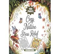 Cozy Nature Stress Relief Coloring Boo:: A Wholesome Nature-Themed Coloring Escape for Mindfulness & Anxiety Relief, 100 Relaxing Pages to color