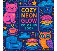 Cozy Neon Glow Coloring Book for Adults & Teens: 46 Pages of Cute Creatures, Glowing Patterns, Dreamy Digital Worlds, and Relaxing Scenes