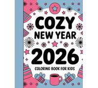 Cozy New Year 2026 Coloring Book for Kids: Festive 2026 Winter & Holiday Scenes with Bold, Easy Designs for Kids’ Relaxation and Creative Fun
