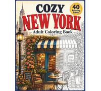 Cozy New York Coloring Book: A Relaxing Coloring Journey Through Cozy Cafes, Brownstone Streets, Bookshops, Flowers, Central Park Moments, and Beautiful City Views