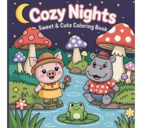 Cozy Nights Coloring Book for Teens and Adults: Featuring Sweet Little Cuties, Hygge Moments, and Nighttime Fun (Cozy Moments & Places Coloring)