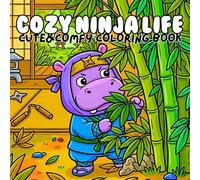 Cozy Ninja Life Cute and Comfy Coloring Book: Bold and Easy Adorable Ninja Scenes with Relaxing Adventures Playful Training Cozy Hideouts for Stress Relief