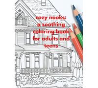 cozy nooks: asoothing coloring book for adults and teens: relaxing and stress-relieving designs for calm and comfort