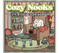 Cozy Nooks Cute and Easy Coloring Book: 40 pictures charming and kawaii ready to color, fun, adorable illustrations and great designs for Adults and ... comfy corner for Relaxation and Stress Relief