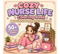 Cozy Nurse Life Coloring Book: Cute & Relaxing Nurse Moments for Stress Relief & Mindfulness | Featuring self-care scenes, cozy nurse moments, comforting details, and easy-to-color pages