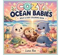 Cozy Ocean Babies: Bold & Easy Coloring Book: Cute Baby Sea Animals for Relaxation, Stress Relief, and Cozy Coloring Fun