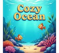 Cozy Ocean Coloring Book for Kids Ages 2-8: Big Coloring Pages For Early Learners Relaxing Encourage Relaxation Great Christmas Gift Calm And Engaging Activity Build Confidence Classroom Reward Holiday GiftBig Coloring Pages For Early Learners Relaxing En