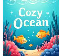 Cozy Ocean Coloring Book for Kids Ages 2-8: Cute Build Focus For Kids Big Coloring Pages Holiday Gift Enjoy Hours Of Coloring Fun Build Confidence ... Coloring Pages Holiday Gift Enjoy Hours Of Co