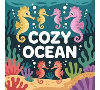 Cozy Ocean Coloring Book for Kids Ages 2-8: Simple Big Coloring Pages Screen Free Quiet Time For Toddlers And Preschoolers Holiday Gift Calm And ... Big Coloring Pages Screen Free Quie