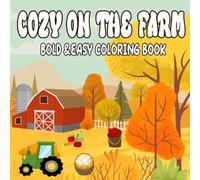 Cozy On The Farm Coloring Book: Bold and Easy Farm-Themed Coloring Pages for Kids, Toddlers, and Seniors - Fun Country Life Scenes to Color, 100 Pages, 8.5x8.5 Inch