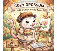 Cozy Opossum: Cute & Easy Coloring Book for Adults and Kids: Bold and Easy Stress Relieving Relaxing Art Studio & Cozy Creative Scenes