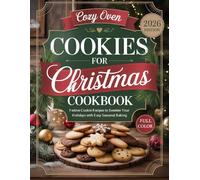 Cozy Oven Cookies For Christmas Cookbook: Festive Cookie Recipes to Sweeten Your Holidays with Easy Seasonal Baking
