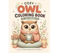 Cozy Owl Coloring Book for Adults: Cute & Relaxing Owl Scenes for Stress Relief and Mindfulness