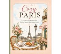 Cozy Paris: A Cozy Coloring Book of Cafés, Pastries, Flowers, and Parisian Streets