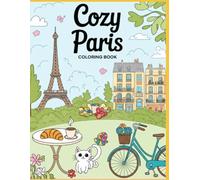 Cozy Paris: A Super Cute and Relaxing Paris Coloring Book: A Super Cute and Relaxing Paris Coloring Book