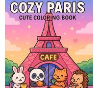 Cozy Paris Coloring Book: A Relaxing Journey Through Romantic Streets, Cafés & Charming Scenes: Beautiful Parisian-Themed Coloring Pages with Cozy ... Vibes & Stress-Free Creativity for Adults