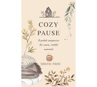 Cozy Pause: A Pocket Journal for Comfort and Rest | Gentle Reflections, Gratitude & Cozy Rituals: A Warm Companion for Slowing Down, Finding Comfort, and Creating Cozy Moments Every Day