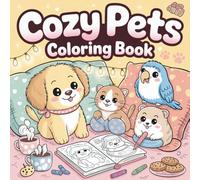 Cozy Pets Coloring Book: 50 Cute, Cozy Animal Scenes for Relaxation & Stress Relief, Perfect for Adults and Teens