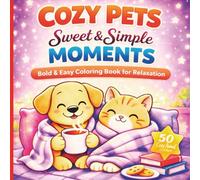 Cozy Pets: Sweet & Simple Moments: Bold & Easy Stress-Relief Coloring Book for Kids Ages 4+
