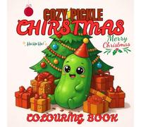 Cozy Pickle Christmas Coloring Book: A Funny and Relaxing Holiday Coloring Adventure for All Ages: Cute and Quirky Christmas Pickle Designs - A ... Coloring Book for Adults, Teens, and Kids