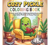 Cozy Pickle Coloring Book: A Cute and Silly Coloring Adventure with Adorable Pickles in Cozy Places!