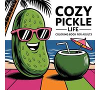 Cozy Pickle Life Coloring Book For Adults: 76 Coloring Pages
