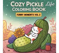 Cozy Pickle Life Funny Moments Vol 2 Bold And Easy Coloring Book For Kids 4-8: Whimsical and Funny Coloring Fun for Kids, Teens, Adults and Pickle Lovers